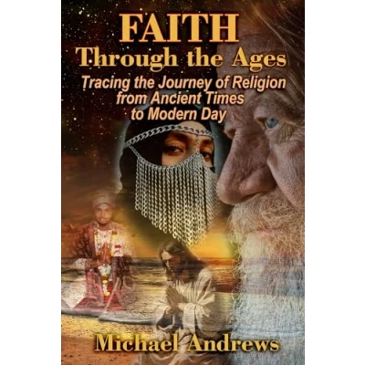 Abbildung von Faith Through the Ages: Tracing Journey of Religion from Ancient Times to Modern Day (The Essence Faith: Exploring History and Impact Religion)