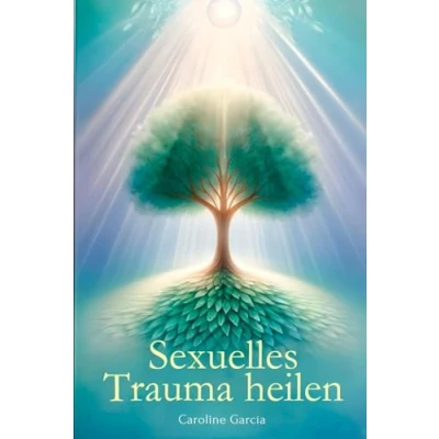Abbildung von Sexuelles Trauma heilen: Wie Sie die Blockaden des Traumas durchbrechen und sich emotional befreien können, mit einfachen Werkzeugen für sofortiges ... buch paare, yoni, penismassage., Band 21)