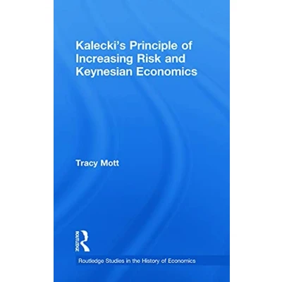 Abbildung von Kalecki&#039;s Principle of Increasing Risk and Keynesian Economics (Routledge Studies in the History Economics)