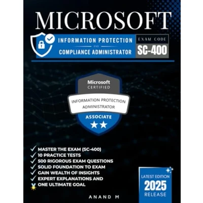 Abbildung von MICROSOFT INFORMATION PROTECTION AND COMPLIANCE ADMINISTRATOR MASTER THE EXAM (SC 400): 10 PRACTICE TESTS, 500 RIGOROUS QUESTIONS, GAIN WEALTH OF INSIGHTS, EXPERT EXPLANATIONS ONE ULTIMATE GOAL