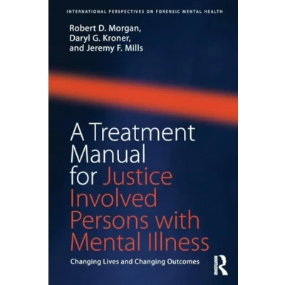 Abbildung von A Treatment Manual for Justice Involved Persons with Mental Illness: Changing Lives and Outcomes (International Perspectives on Forensic Health)
