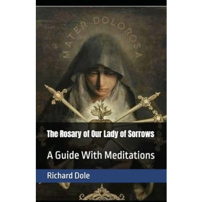 Abbildung von The Rosary of Our Lady Sorrows: A Guide With Meditations