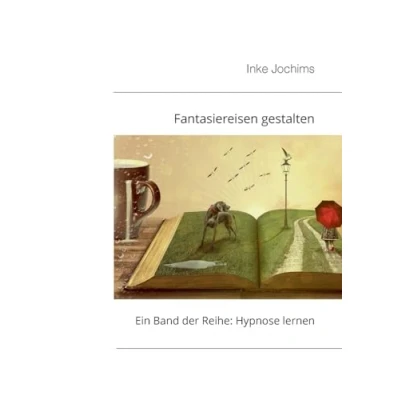 Abbildung von Fantasiereisen gestalten: Ein Band der Reihe: Hypnose lernen