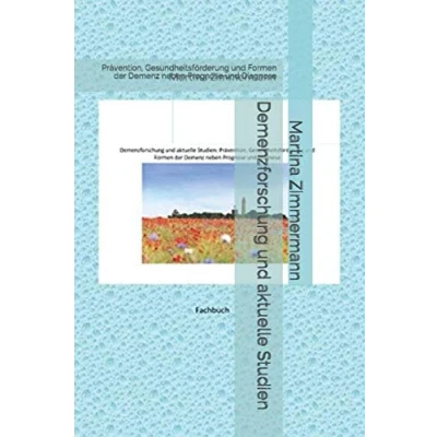 Abbildung von Demenzforschung und aktuelle Studien: Prävention, Gesundheitsförderung Formen der Demenz neben Prognose Diagnose