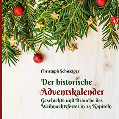 Abbildung von Der historische Adventskalender: Geschichte und Bräuche des Weihnachtsfestes in 24 Kapiteln