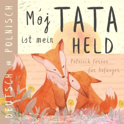 Abbildung von Mój Tata POLNISCH lernen für Anfänger, Polnische Kinderbücher: Zweisprachiges Deutsches Buch Kinder, Ksiazki w jezyku polskim dla dzieci