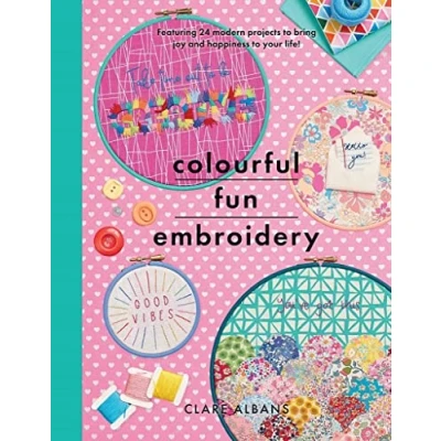Abbildung von Colourful Fun Embroidery: Featuring 24 Modern Projects to Bring Joy and Happiness Your Life! (Crafts)