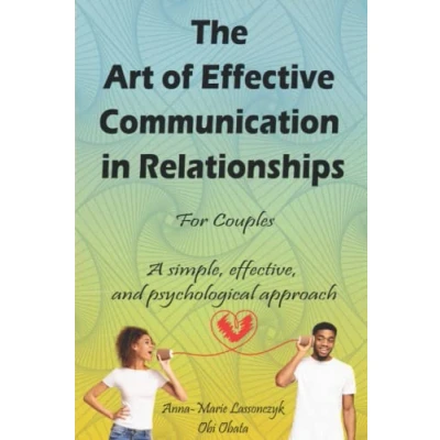 Abbildung von The Art Of Effective Communication In Relationships For Couples: A simple, effective, and psychological approach