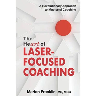 Abbildung von The HeART of Laser Focused Coaching: A Revolutionary Approach to Masterful Coaching