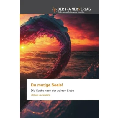 Abbildung von Du mutige Seele!: Die Suche nach der wahren Liebe