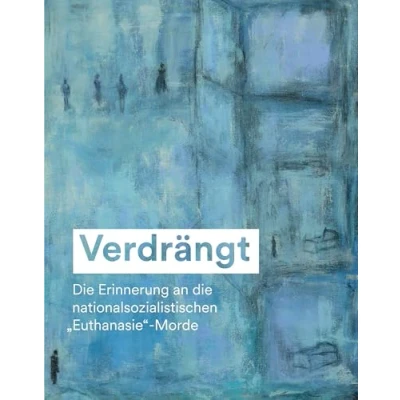 Abbildung von Verdrängt: die Erinnerung an nationalsozialistischen »Euthanasie« Morde