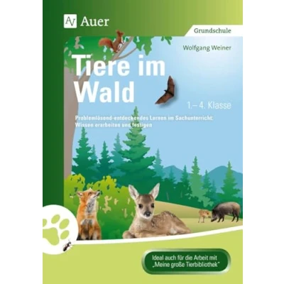 Abbildung von Tiere im Wald: Problemlösend entdeckendes Lernen Sachunterricht: Wissen erarbeiten und festigen (1. bis 4. Klasse) (Tiere in ihren Lebensräumen)