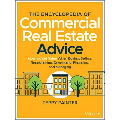 Abbildung von The Encyclopedia of Commercial Real Estate Advice: How to Add Value When Buying, Selling, Repositioning, Developing, Financing, and Managing