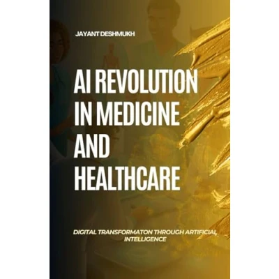 Abbildung von AI Revolution in Medicine &amp; HealthCare: Digital Transformation through Artificial Intelligence: Harnessing to Revolutionize Care, Save Lives and Shape the Future of