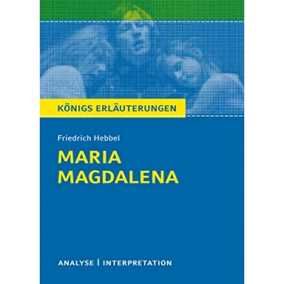 Abbildung von Maria Magdalena von Friedrich Hebbel.: Textanalyse und Interpretation mit ausführlicher Inhaltsangabe Abituraufgaben Lösungen (Königs Erläuterungen)