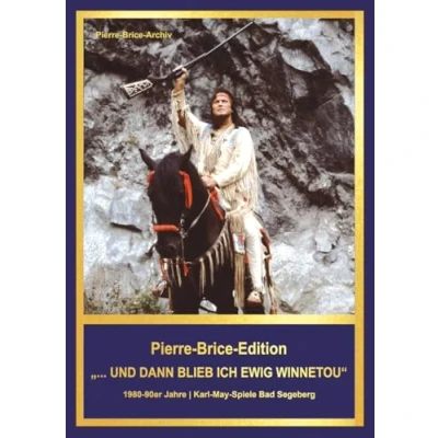 Abbildung von Pierre Brice Edition Band 3 &quot;...und dann blieb ich ewig Winnetou&quot;: 1980 90er Jahre Karl May Spiele Bad Segeberg
