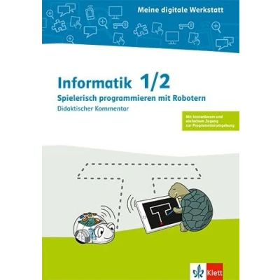 Abbildung von Informatik 1/2. Spielerisch Programmieren mit Robotern: Didaktischer Kommentar Klasse 1/2 (Meine digitale Werkstatt)
