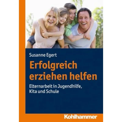 Abbildung von Erfolgreich erziehen helfen: Elternarbeit in Jugendhilfe, Kita und Schule