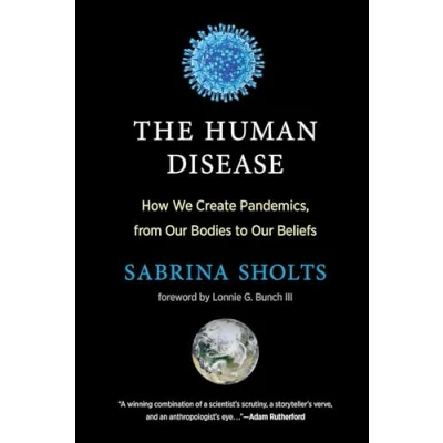 Abbildung von The Human Disease: How We Create Pandemics, from Our Bodies to Beliefs