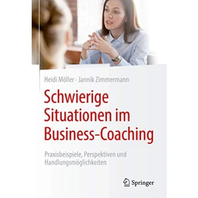 Abbildung von Schwierige Situationen im Business Coaching: Praxisbeispiele, Perspektiven und Handlungsmöglichkeiten