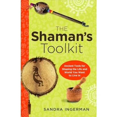 Abbildung von the Shaman&#039;s Toolkit: Ancient Tools for Shaping Life and World You Want to Live in