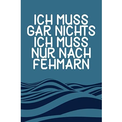 Abbildung von Ich Muss Gar Nichts Nur Nach Fehmarn: Fehmarn Notizbuch / Ostsee Urlaub und Liebhaber Geschenk liniert 120 Seiten A5