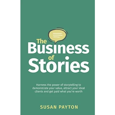 Abbildung von the Business of Stories: Harness power storytelling to demonstrate your value, attract ideal clients and get paid what you’re worth