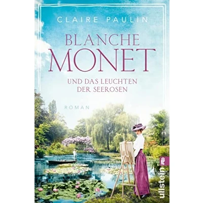 Abbildung von Blanche Monet und das Leuchten der Seerosen: Roman Die bewegende Lebensgeschichte Malerin (Ikonen ihrer Zeit, Band 6)