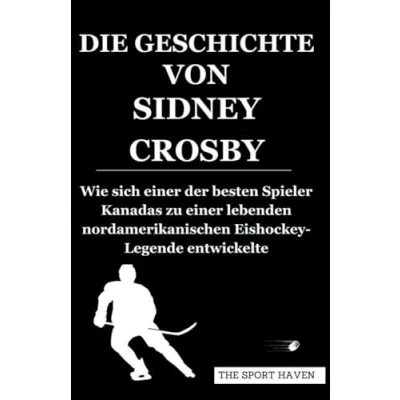 Abbildung von DIE GESCHICHTE VON SIDNEY CROSBY: Wie sich einer der besten Spieler Kanadas zu lebenden nordamerikanischen Eishockey Legende entwickelte