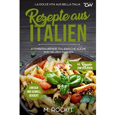 Abbildung von Rezepte AUS ITALIEN, ATEMBERAUBENDE ITALIENISCHE KÜCHE zum SELBER MACHEN,: EINFACH UND SCHNELL GEKOCHT, LA DOLCE VITA BELLA ITALIA. (66 Verlieben, Band 32)