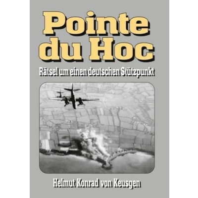 Abbildung von Pointe du Hoc Rätsel um einen deutschen Stützpunkt: D Day, 2. Weltkrieg: Erfahren Sie die ganze Wahrheit (Helmut Konrad von Keusgens große Day Serie)