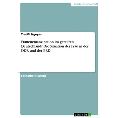Abbildung von Frauenemanzipation im geteilten Deutschland? Die Situation der Frau in DDR und BRD