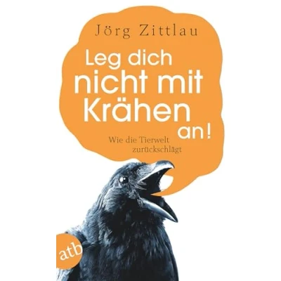 Abbildung von Leg dich nicht mit Kraehen an!: Wie Mensch und Tier zusammenleben koennen: die Tierwelt zurückschlägt