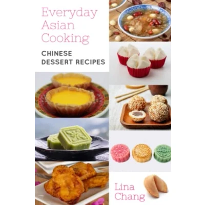 Abbildung von Everyday Asian Cooking: Chinese Dessert Recipes (Quick and Easy Cookbooks, Band 9)