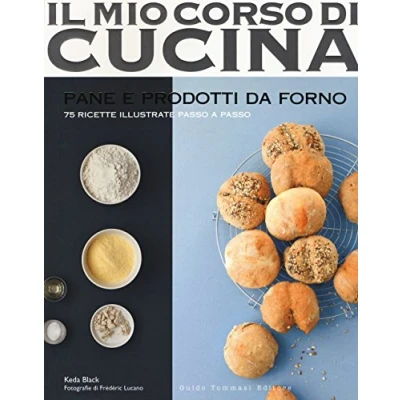 Abbildung von Pane e prodotti da forno. 75 ricette illustrate passo a (Il mio corso di cucina)