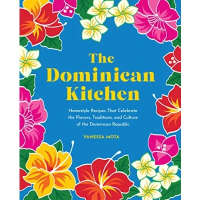 Abbildung von the Dominican Kitchen: Homestyle Recipes That Celebrate Flavors, Traditions, and Culture of Republic