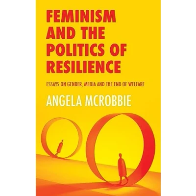 Abbildung von Feminism and the Politics of &#039;Resilience&#039;: Essays on Gender, Media End Welfare
