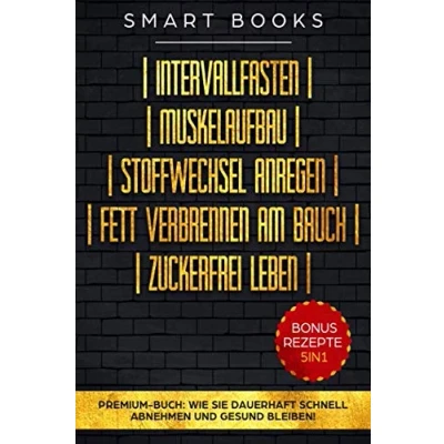 Abbildung von Intervallfasten Muskelaufbau Stoffwechsel anregen Fett verbrennen am Bauch Zuckerfrei leben Premium Buch: Wie Sie dauerhaft schnell abnehmen und gesund bleiben Bonus Rezepte 5in1