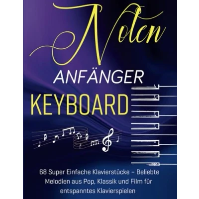 Abbildung von Noten Keyboard Anfänger: 68 Super Einfache Klavierstücke Beliebte Melodien aus Pop, Klassik und Film für entspanntes Klavierspielen