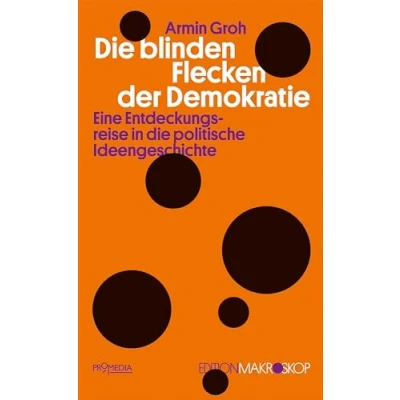 Abbildung von die blinden Flecken der Demokratie: Eine Entdeckungsreise in politische Ideengeschichte (Edition Makroskop)