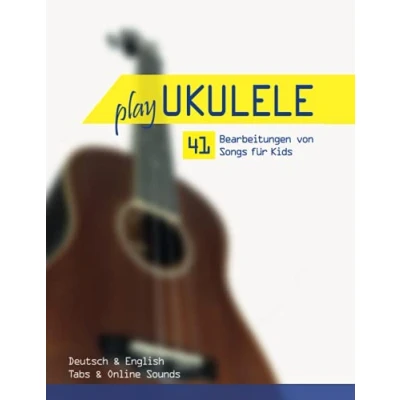 Abbildung von Play Ukulele 41 Bearbeitungen von Songs für Kids Deutsch &amp; English Tabs Online Sounds