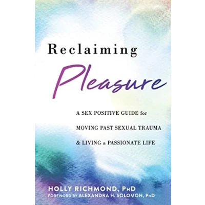 Abbildung von Reclaiming Pleasure: a Sex Positive Guide for Moving Past Sexual Trauma and Living Passionate Life