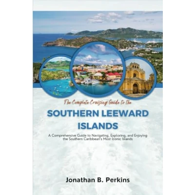 Abbildung von the Complete Cruising Guide to Southern Leeward Islands: A Comprehensive Reference for Navigating, Exploring, and Enjoying Caribbean’s Most Iconic Islands