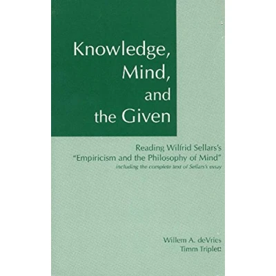 Abbildung von Knowledge, Mind &amp; the Given: Reading Wilfrid Sellars&#039;s &#039;Empiricism Philosophy of Mind&#039;, Including Complete Text Essay