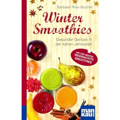 Abbildung von Winter Smoothies. Kompakt Ratgeber: Gesunder Genuss in der kalten Jahreszeit. Mit den besten Weihnachts Smoothies