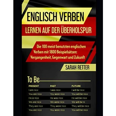 Abbildung von ENGLISCH VERBEN: LERNEN AUF DER ÜBERHOLSPUR: Die 100 meist benutzten englischen Verben mit 1800 Beispielsätzen: Vergangenheit, Gegenwart und Zukunft (ENGLISCH UBERHOLSPUR)