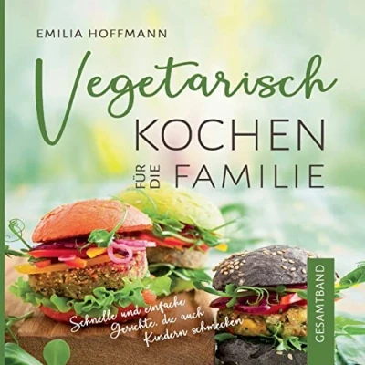 Abbildung von Vegetarisch Kochen für die Familie Gesamtband: Schnelle und einfache Gerichte, auch Kindern schmecken