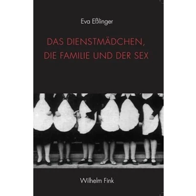 Abbildung von Das Dienstmädchen, die Familie und der Sex. Zur Geschichte einer irregulären Beziehung in europäischen Literatur