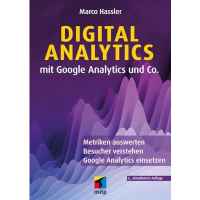 Abbildung von Digital Analytics mit Google 4 und Co.: Metriken auswerten, Besucher verstehen, einsetzen (mitp Business)