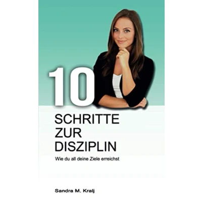 Abbildung von 10 Schritte zur Disziplin: Wie du all deine Ziele erreichst